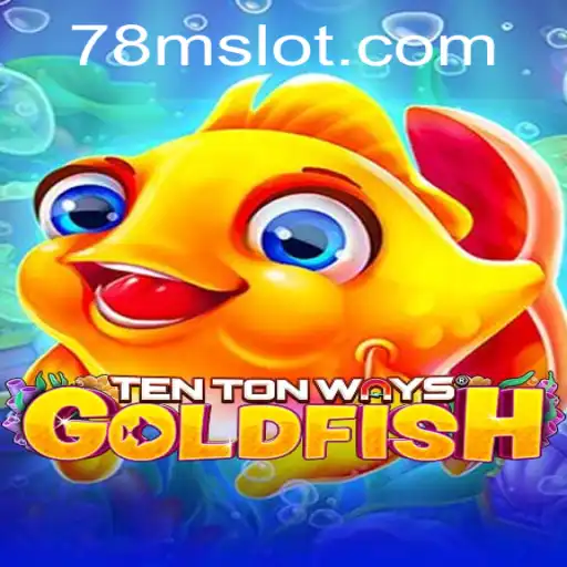 TenTonWaysGoldfish: Dive into the 78M Experience
